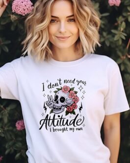 Tricou femei – I Dont Need Your Attitude