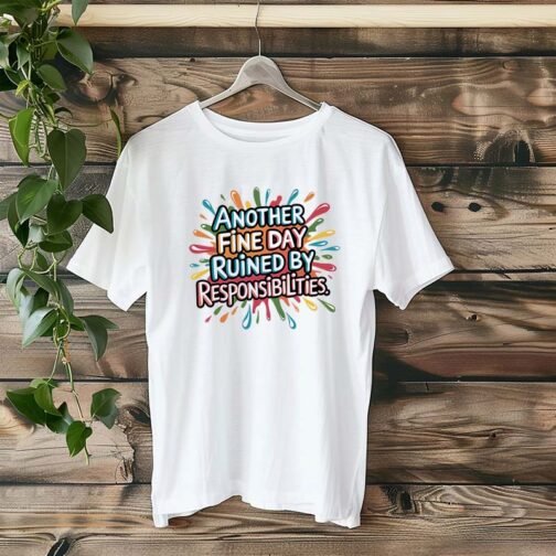 Tricou Femei - Another Fine Day Ruined By Responsibilities - imagine 4