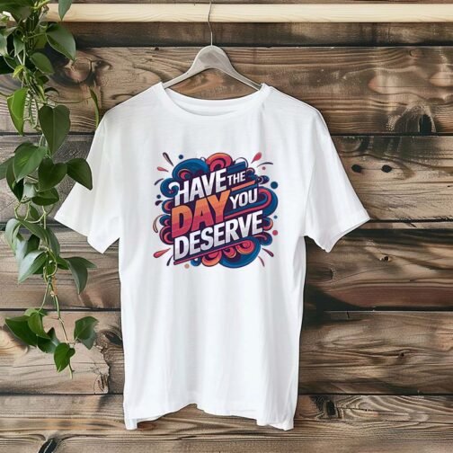 Tricou Femei - Have The Day You Deserve - imagine 4