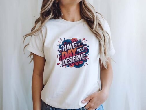 Tricou Femei - Have The Day You Deserve - imagine 3