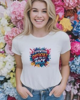 Tricou Femei – Expensive Difficult And Talks Back